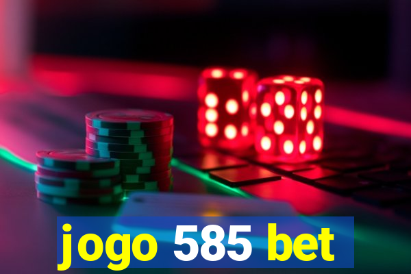 jogo 585 bet